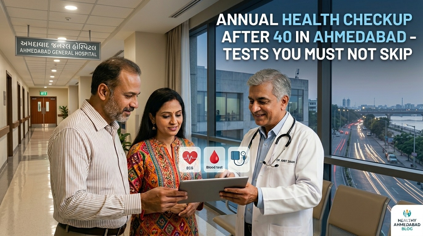Annual Health Checkup After 40 in Ahmedabad — Tests You Must Not Skip