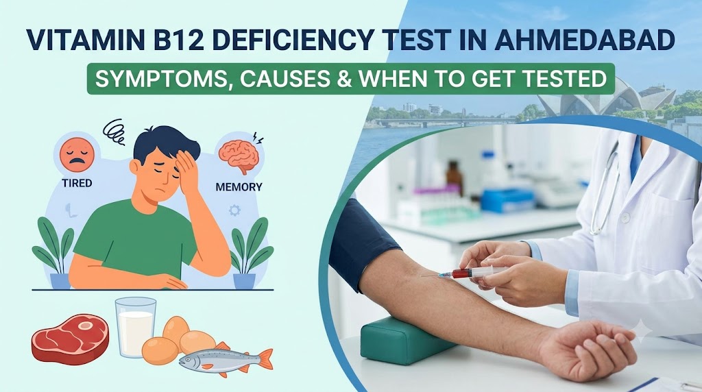 Vitamin B12 Deficiency Test in Ahmedabad — Symptoms, Causes & When to Get Tested